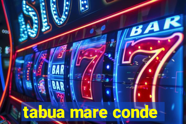 tabua mare conde