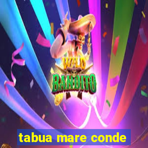 tabua mare conde