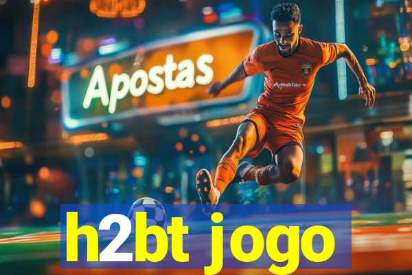 h2bt jogo