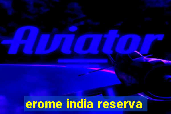 erome india reserva