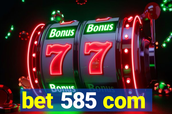 bet 585 com