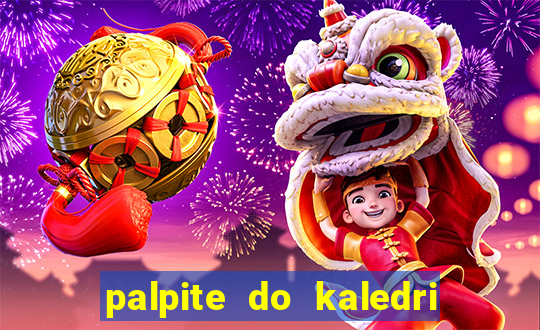 palpite do kaledri para o jogo do bicho