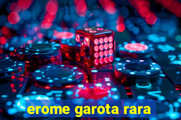 erome garota rara