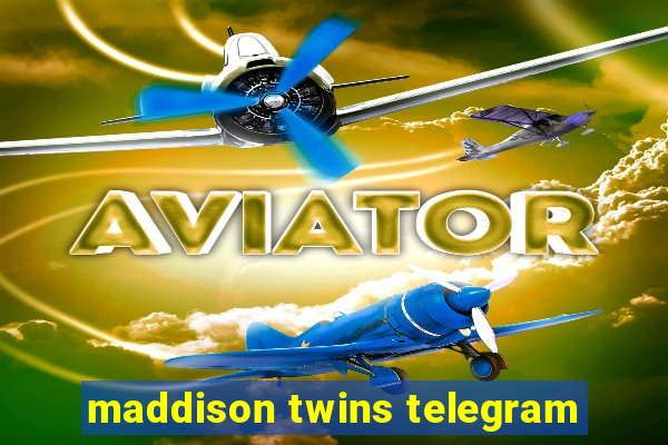 maddison twins telegram