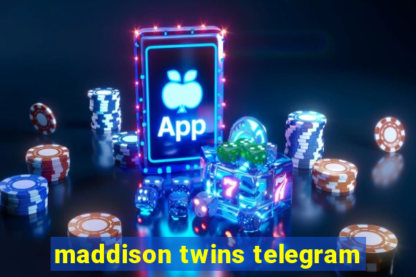 maddison twins telegram