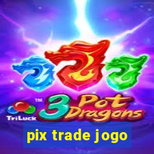 pix trade jogo