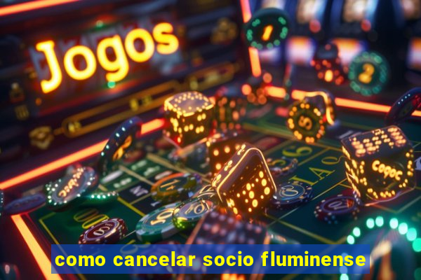 como cancelar socio fluminense