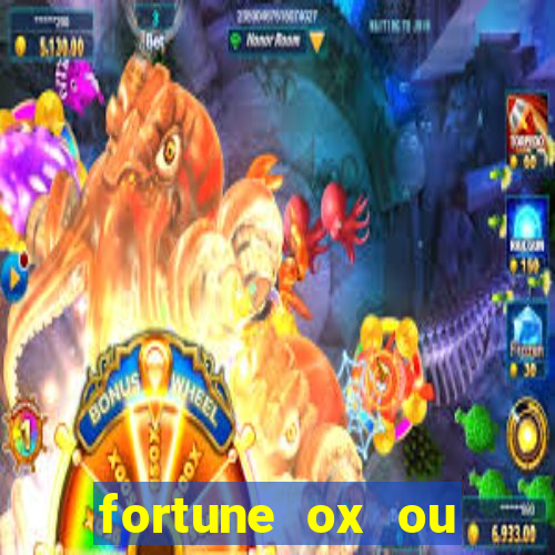 fortune ox ou fortune tiger