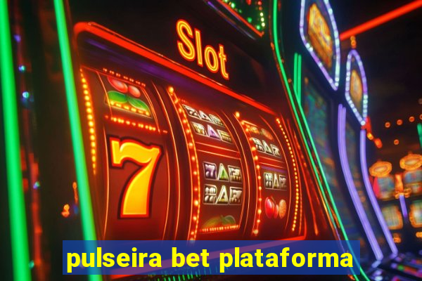 pulseira bet plataforma