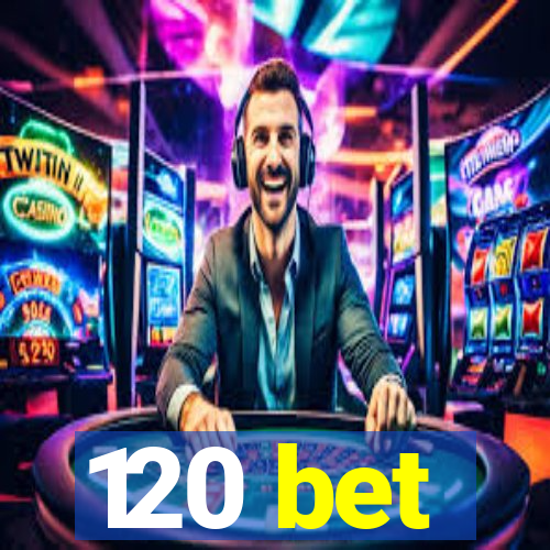 120 bet