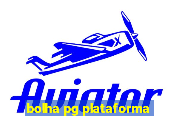 bolha pg plataforma