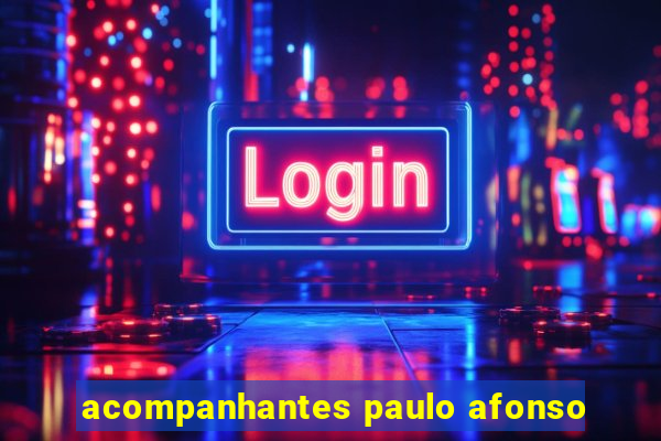 acompanhantes paulo afonso