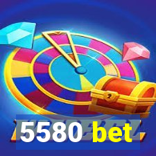 5580 bet