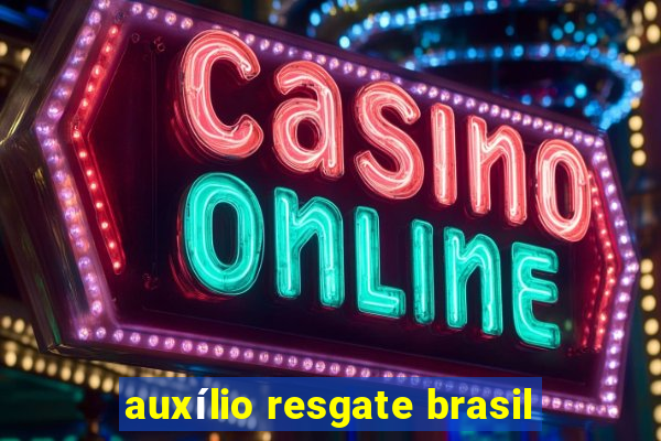 auxílio resgate brasil