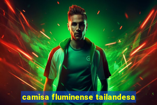 camisa fluminense tailandesa