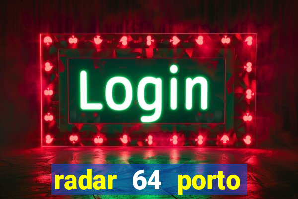 radar 64 porto seguro hoje