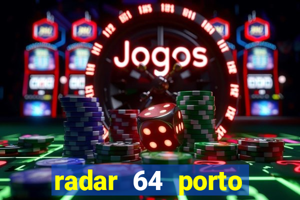 radar 64 porto seguro hoje