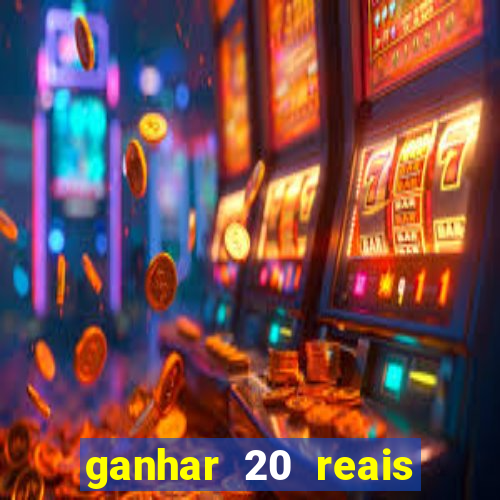 ganhar 20 reais por cadastro