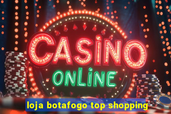 loja botafogo top shopping