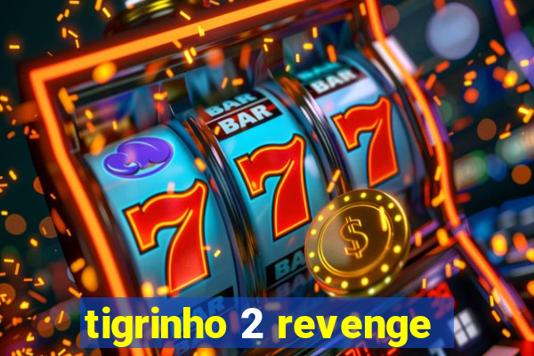 tigrinho 2 revenge