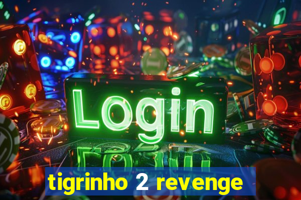 tigrinho 2 revenge