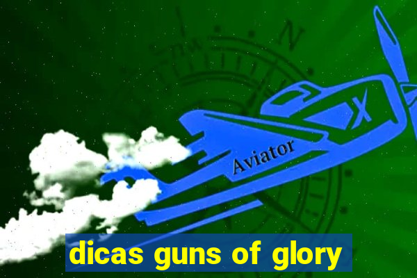 dicas guns of glory