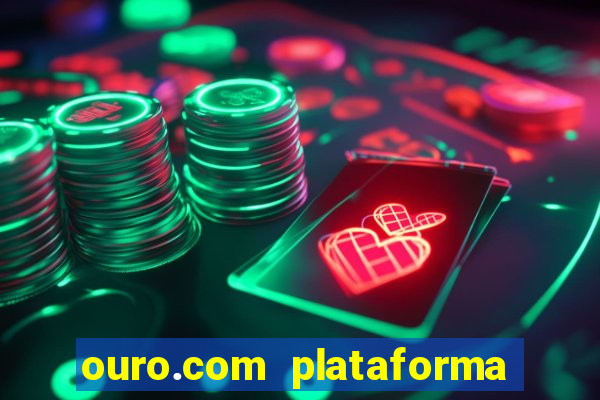 ouro.com plataforma de jogos