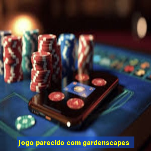 jogo parecido com gardenscapes