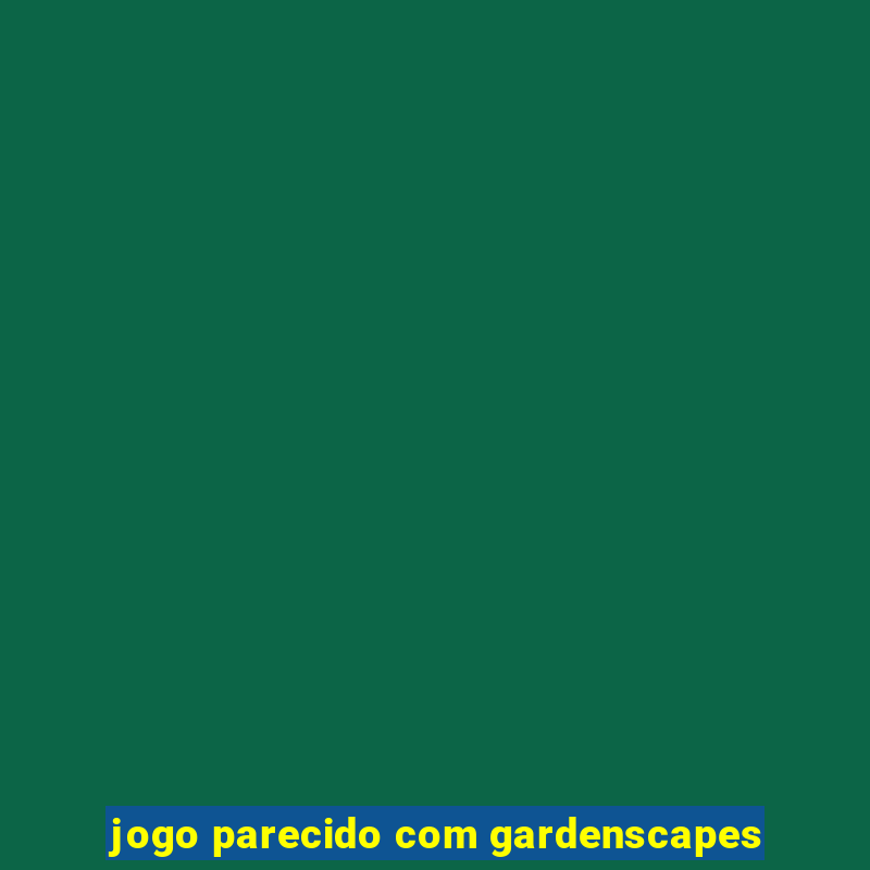 jogo parecido com gardenscapes