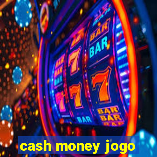 cash money jogo