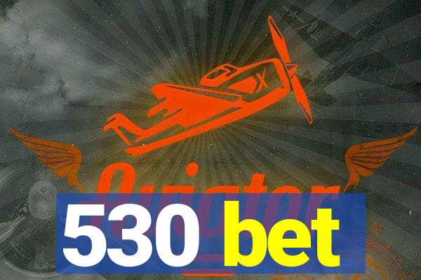 530 bet