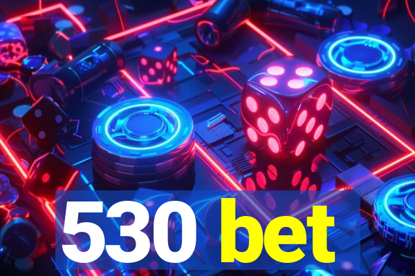 530 bet