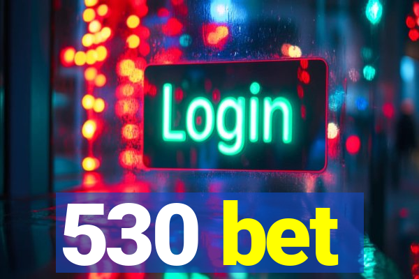 530 bet