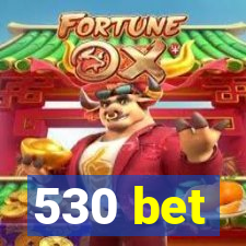 530 bet