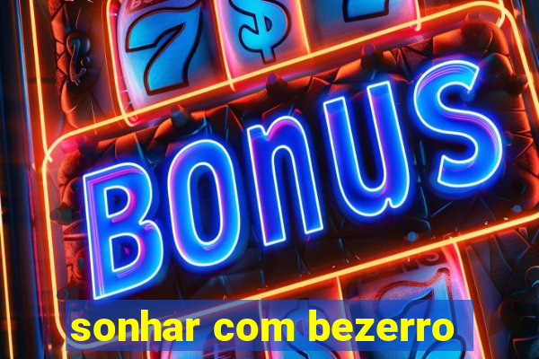 sonhar com bezerro