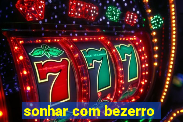 sonhar com bezerro