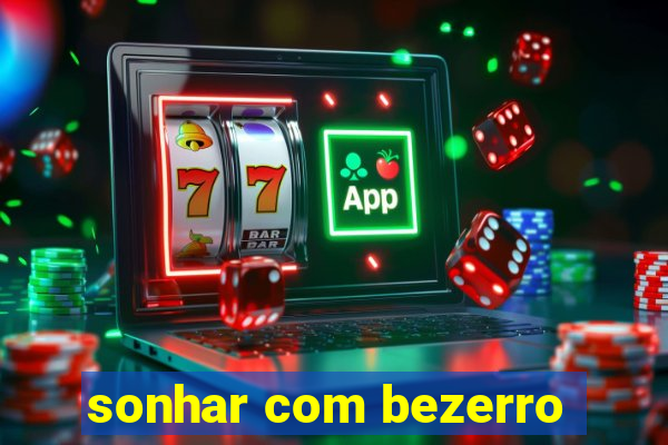 sonhar com bezerro