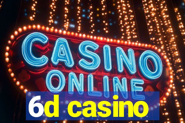 6d casino