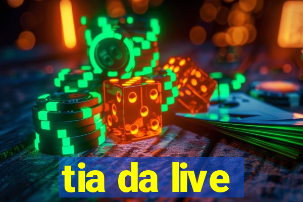 tia da live