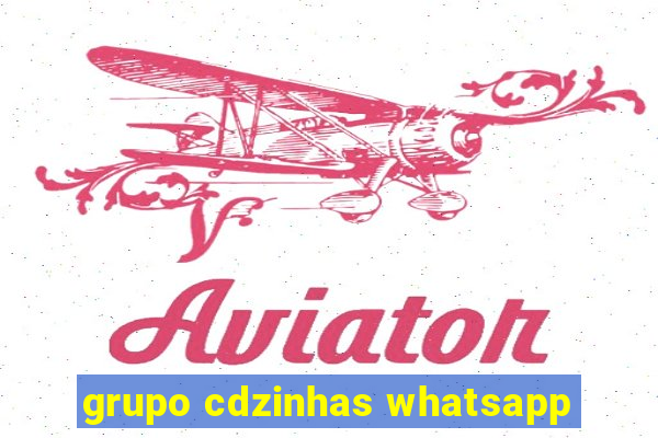 grupo cdzinhas whatsapp