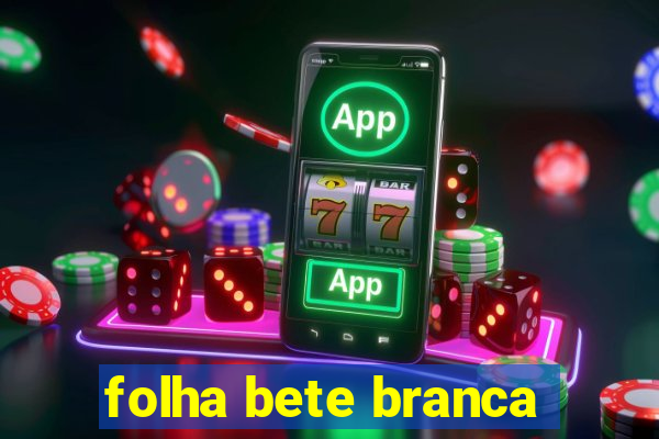 folha bete branca