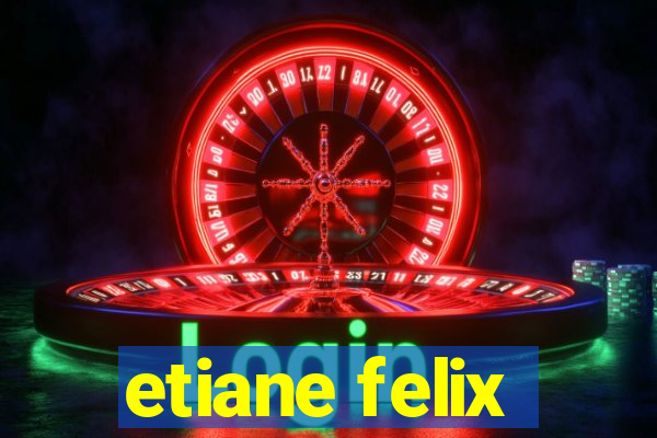 etiane felix