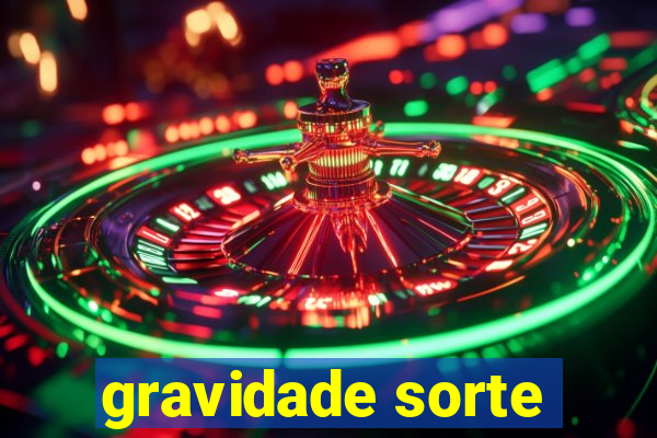 gravidade sorte