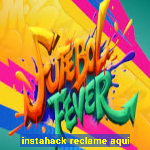 instahack reclame aqui