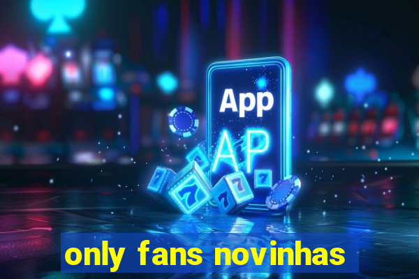 only fans novinhas