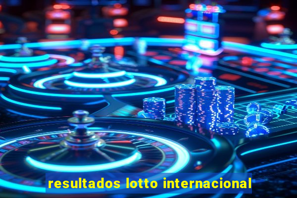 resultados lotto internacional