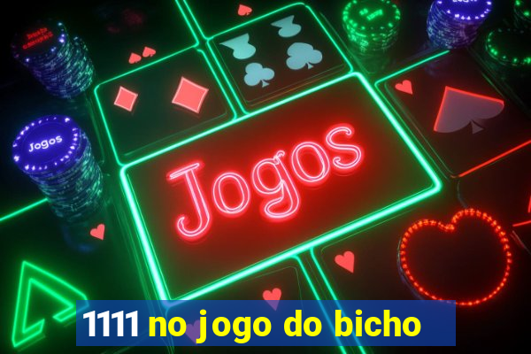 1111 no jogo do bicho