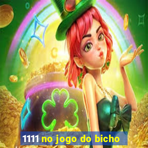 1111 no jogo do bicho