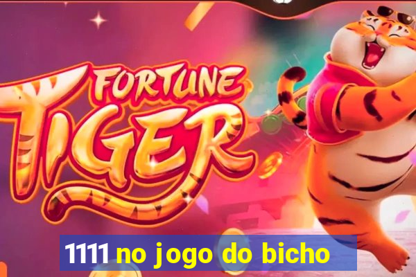 1111 no jogo do bicho