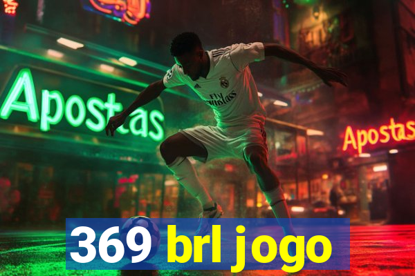 369 brl jogo